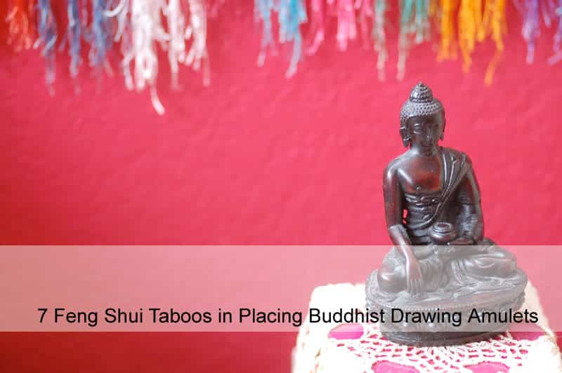 7 Feng Shui Taboos in Placing Buddhist Drawing Amulets